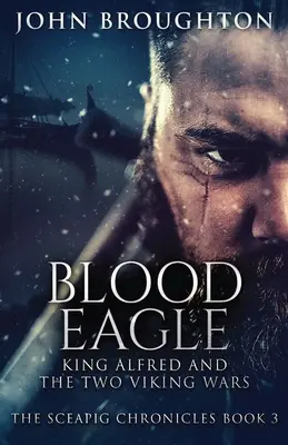 Vulturul sângeros: Regele Alfred și cele două războaie vikinge - Blood Eagle: King Alfred and the Two Viking Wars