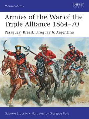 Armatele din războiul Triplei Alianțe 1864-70: Paraguay, Brazilia, Uruguay și Argentina - Armies of the War of the Triple Alliance 1864-70: Paraguay, Brazil, Uruguay & Argentina