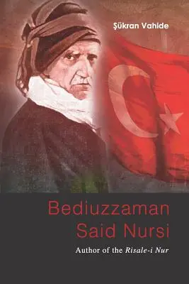 Bediuzzaman Said Nursi: autor al Risale-i Nur - Bediuzzaman Said Nursi: Author of the Risale-i Nur
