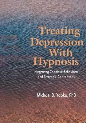 Tratarea depresiei cu hipnoză: Integrarea abordărilor cognitiv-comportamentale și strategice - Treating Depression with Hypnosis: Integrating Cognitive-Behavioral and Strategic Approaches