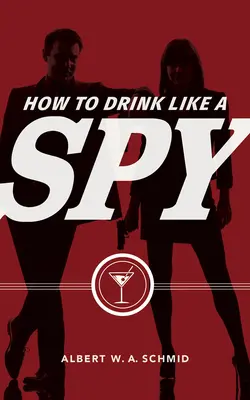 Cum să bei ca un spion - How to Drink Like a Spy