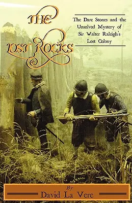 The Lost Rocks: Pietrele Dare și misterul nerezolvat al coloniei pierdute a lui Sir Walter Raleigh - The Lost Rocks: The Dare Stones and the Unsolved Mystery of Sir Walter Raleigh's Lost Colony