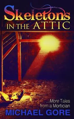 Schelete în pod: Mai multe povești de la un mortuar - Skeletons in the Attic: More Tales from a Mortician