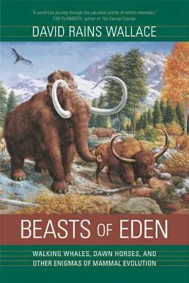 Fiarele din Eden: Balene umblătoare, cai din zori și alte enigme ale evoluției mamiferelor - Beasts of Eden: Walking Whales, Dawn Horses, and Other Enigmas of Mammal Evolution