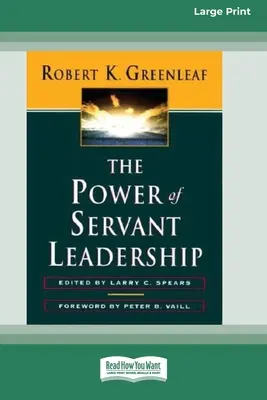 Puterea conducerii aservite [Ediție standard cu caractere mari și 16 părți] - The Power of Servant-Leadership [Standard Large Print 16 Pt Edition]