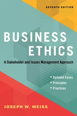 Etica afacerilor, ediția a șaptea: O abordare a părților interesate și a managementului problemelor - Business Ethics, Seventh Edition: A Stakeholder and Issues Management Approach