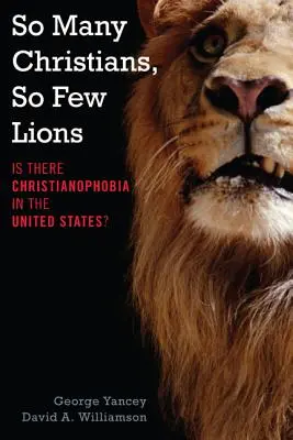 Atât de mulți creștini, atât de puțini lei: Există creștinofobie în Statele Unite? - So Many Christians, So Few Lions: Is There Christianophobia in the United States?
