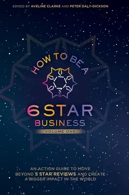 Cum să fii o afacere de 6 stele: An Action Guide To Move Beyond 5 Star Reviews And Create A Bigger Impact In The World - How to Be a 6 Star Business: An Action Guide To Move Beyond 5 Star Reviews And Create A Bigger Impact In The World