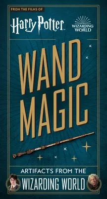 Harry Potter: Bagheta magică: Artefacte din lumea vrăjitorilor - Harry Potter: Wand Magic: Artifacts from the Wizarding World