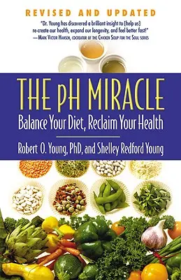 Miracolul pH-ului: Echilibrează-ți dieta, recuperează-ți sănătatea - The pH Miracle: Balance Your Diet, Reclaim Your Health