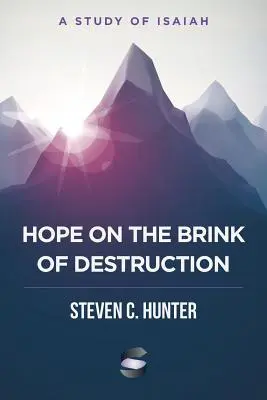 Hope on the Brink of Destruction: Un studiu al lui Isaia - Hope on the Brink of Destruction: A Study of Isaiah
