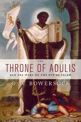 Tronul lui Adulis: Războaiele de la Marea Roșie în ajunul islamului - The Throne of Adulis: Red Sea Wars on the Eve of Islam