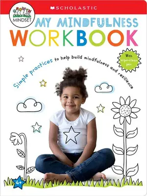 Cartea mea de lucru Mindfulness: Scholastic Early Learners (My Growth Mindset): O carte de practici - My Mindfulness Workbook: Scholastic Early Learners (My Growth Mindset): A Book of Practices