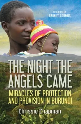 Noaptea în care au venit îngerii: Miracole de protecție și aprovizionare în Burundi - The Night the Angels Came: Miracles of Protection and Provision in Burundi