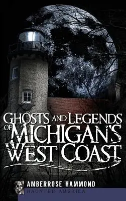 Fantome și legende de pe coasta de vest a statului Michigan - Ghosts and Legends of Michigan's West Coast