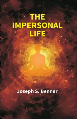 The Impersonal Life ((Joseph S. Benner) Anonim) - The Impersonal Life ((Joseph S. Benner) Anonymous)