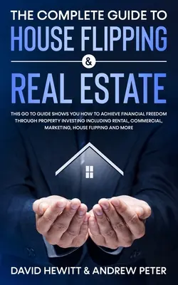Ghidul complet pentru House Flipping & Real Estate: Acest ghid Go To vă arată cum să obțineți libertatea financiară prin investiții imobiliare, inclusiv R - The Complete Guide to House Flipping & Real Estate: This Go To Guide Shows You How To Achieve Financial Freedom Through Property Investing Including R