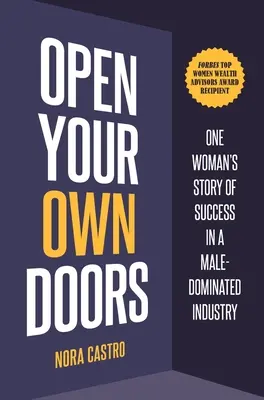 Deschide-ți propriile uși: Povestea de succes a unei femei într-o industrie dominată de bărbați - Open Your Own Doors: One Woman's Story of Success in a Male-Dominated Industry