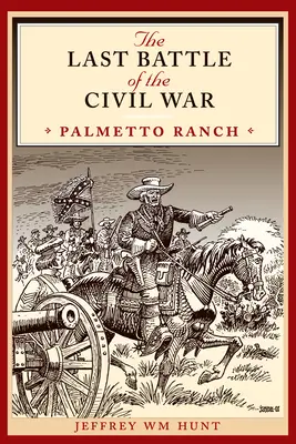 Ultima bătălie a Războiului Civil: Palmetto Ranch - The Last Battle of the Civil War: Palmetto Ranch