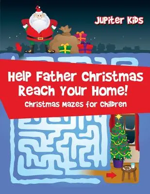 Ajută-l pe Moș Crăciun să ajungă la tine acasă!: Labirinturi de Crăciun pentru copii - Help Father Christmas Reach Your Home!: Christmas Mazes for Children