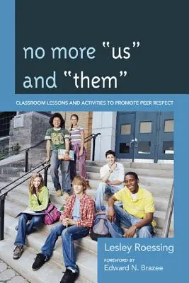 No More Us and Them: Lecții și activități în clasă pentru promovarea respectului între colegi - No More Us and Them: Classroom Lessons and Activities to Promote Peer Respect