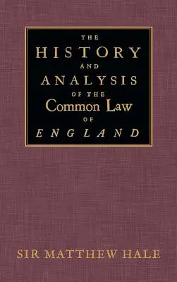 Istoria și analiza dreptului comun din Anglia (The History and Analysis of the Common Law of England) - The History and Analysis of the Common Law of England