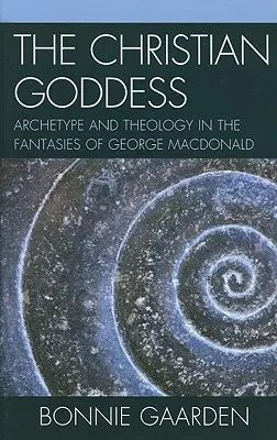 Zeița creștină: Arhetip și teologie în fanteziile lui George MacDonald - The Christian Goddess: Archetype and Theology in the Fantasies of George MacDonald