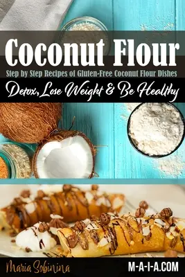 Carte de bucate cu făină de nucă de cocos: Rețete cu făină de nucă de cocos fără gluten și cu conținut scăzut de carbohidrați - Coconut Flour Cookbook: Gluten-Free Low Carb Coconut Flour Recipes