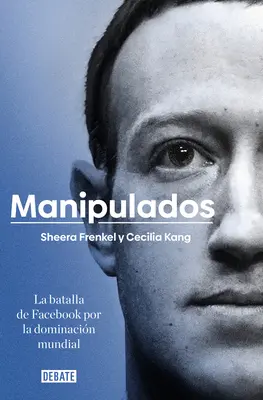 Manipulados: La Batalla de Facebook Por La Dominacin Mundial / Un adevăr urât: în interiorul bătăliei pentru dominație a Facebook - Manipulados: La Batalla de Facebook Por La Dominacin Mundial / An Ugly Truth: Inside Facebook's Battle for Domination