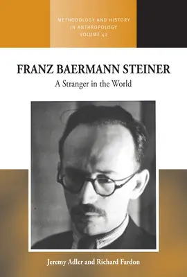 Franz Baermann Steiner: Un străin în lume - Franz Baermann Steiner: A Stranger in the World