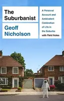 Suburbanist - O relatare personală și o celebrare ambivalentă a vieții în suburbii cu note de teren - Suburbanist - A Personal Account and Ambivalent Celebration of Life in the Suburbs with Field Notes