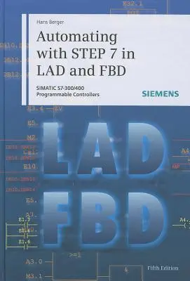 Automatizarea cu Step 7 în Lad și Fbd: Controlere programabile Simatic S7-300/400 - Automating with Step 7 in Lad and Fbd: Simatic S7-300/400 Programmable Controllers