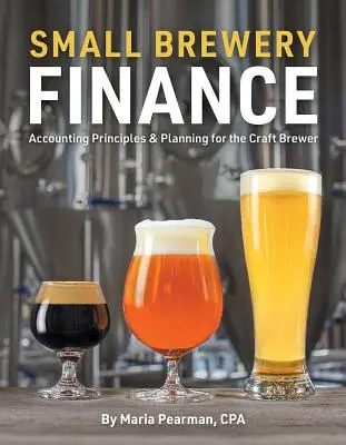 Finanțele fabricii mici de bere: Principii contabile și planificare pentru producătorul de bere artizanală - Small Brewery Finance: Accounting Principles and Planning for the Craft Brewer