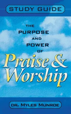 Scopul și puterea laudei și închinării (Ghid de studiu) - Purpose and Power of Praise and Worship (Study Guide)