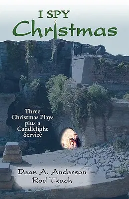 I Spy Christmas: Trei piese de teatru de Crăciun plus o slujbă la lumina lumânărilor - I Spy Christmas: Three Christmas Plays Plus a Candlelight Service