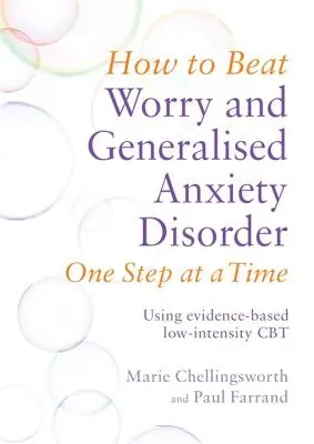 Cum să învingi îngrijorarea și tulburarea de anxietate generalizată pas cu pas: Folosind CBT de intensitate redusă bazată pe dovezi - How to Beat Worry and Generalised Anxiety Disorder One Step at a Time: Using Evidence-Based Low-Intensity CBT