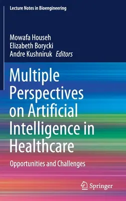 Perspective multiple asupra inteligenței artificiale în domeniul sănătății: Oportunități și provocări - Multiple Perspectives on Artificial Intelligence in Healthcare: Opportunities and Challenges