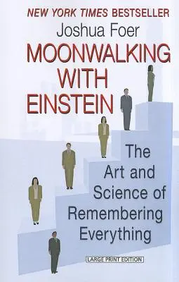 Moonwalking with Einstein: Arta și știința de a ține minte totul - Moonwalking with Einstein: The Art and Science of Remembering Everything