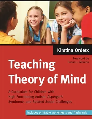 Predarea teoriei minții: Un curriculum pentru copiii cu autism înalt funcțional, sindrom Asperger și provocări sociale asociate - Teaching Theory of Mind: A Curriculum for Children with High Functioning Autism, Asperger's Syndrome, and Related Social Challenges