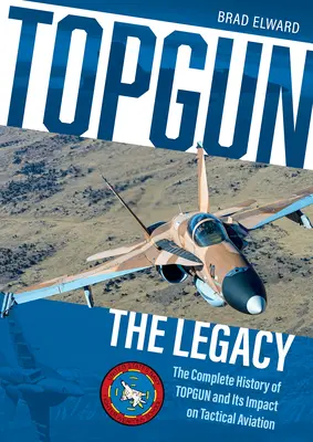 Topgun: Moștenirea: Istoria completă a Topgun și impactul său asupra aviației tactice - Topgun: The Legacy: The Complete History of Topgun and Its Impact on Tactical Aviation