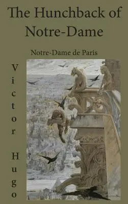 Cocoșatul de la Notre-Dame: Notre-Dame de Paris - The Hunchback of Notre-Dame: Notre-Dame de Paris