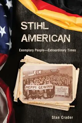 Stihl American: Oameni exemplari - Vremuri extraordinare - Stihl American: Exemplary People -- Extraordinary Times