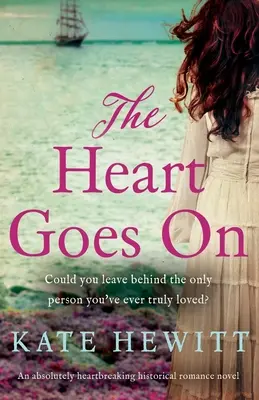 The Heart Goes On: Un roman de dragoste istoric absolut sfâșietor - The Heart Goes On: An absolutely heartbreaking historical romance novel