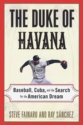 Ducele din Havana: Baseball, Cuba și căutarea visului american - The Duke of Havana: Baseball, Cuba, and the Search for the American Dream