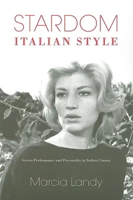 Stardom, stil italian: Performanță pe ecran și personalitate în cinematografia italiană - Stardom, Italian Style: Screen Performance and Personality in Italian Cinema