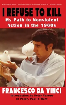 Refuz să ucid: Calea mea către acțiunea non-violentă în anii '60 - I Refuse to Kill: My Path to Nonviolent Action in the 1960s
