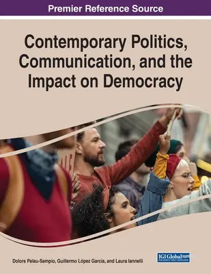 Politica contemporană, comunicarea și impactul asupra democrației - Contemporary Politics, Communication, and the Impact on Democracy