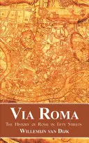 Via Roma: Istoria Romei în cincizeci de străzi - Via Roma: The History of Rome in Fifty Streets