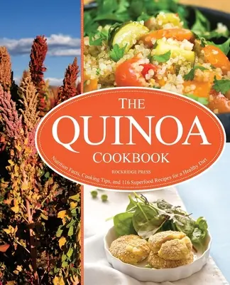 Carte de bucate cu quinoa: Date nutriționale, sfaturi de gătit și 116 rețete cu superalimente pentru o dietă sănătoasă - Quinoa Cookbook: Nutrition Facts, Cooking Tips, and 116 Superfood Recipes for a Healthy Diet