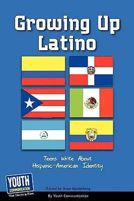 Growing Up Latino: Adolescenții scriu despre identitatea hispano-americană - Growing Up Latino: Teens Write about Hispanic-American Identity